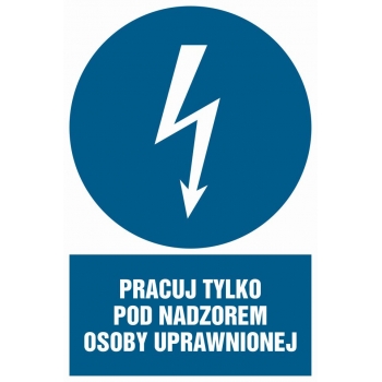 Znak Pracuj tylko pod nadzorem osoby uprawnionej folia samoprzylepna HE010