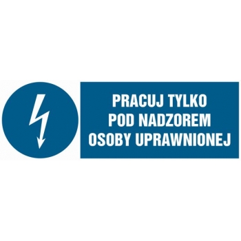 Znak Pracuj tylko pod nadzorem osoby uprawnionej płyta sztywna PCV HF010