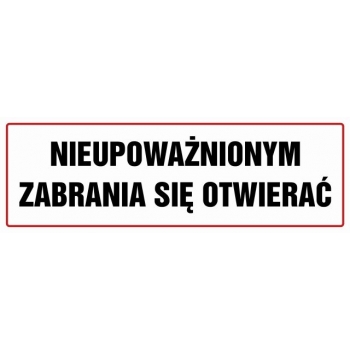 Znak Nieupoważnionym zabrania się otwierać folia samoprzylepna NC055