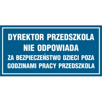 Znak Dyrektor przedszkola nie odpowiada za bezpieczeństwo dzieci poza godzinami pracy przedszkola folia samoprzylepna ND004