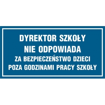 Znak Dyrektor szkoły nie odpowiada za bezpieczeństwo dzieci poza godzinami pracy szkoły płyta sztywna PCV ND005