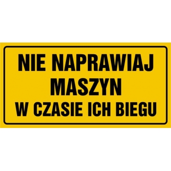 Znak Nie naprawiaj maszyn w czasie ich biegu płyta sztywna PCV ND017