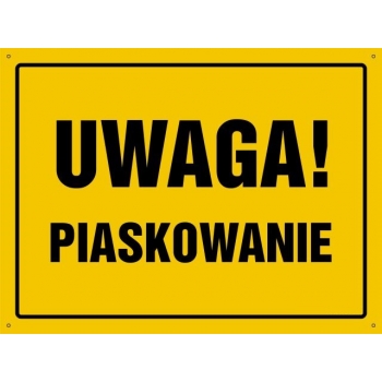 UWAGA ! Piaskowanie - tablica budowlana