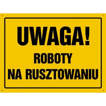 UWAGA ! Roboty na rusztowaniu - tablica budowlana