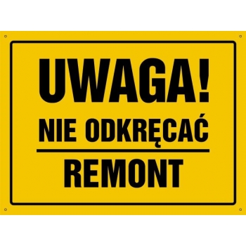 UWAGA ! Nie odkręcać Remont - tablica budowlana
