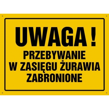 UWAGA ! Przebywanie w zasięgu żurawia zabronione - tablica budowlana