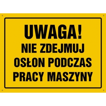 UWAGA ! Nie zdejmuj osłony podczas pracy maszyny  - tablica budowlana