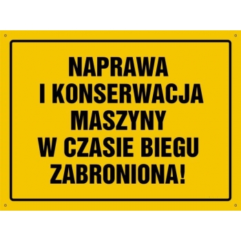 Naprawa i konserwacja maszyny w czasie biegu zabroniona !  - tablica budowlana