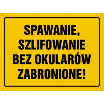 Spawanie, szlifowanie bez okularów zabronione !  - tablica budowlana
