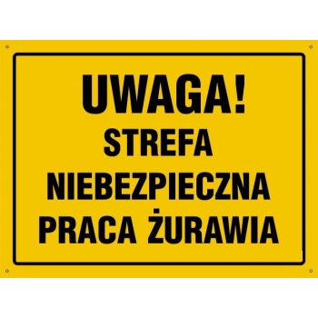 UWAGA ! Strefa niebezpieczna, praca żurawia  - tablica budowlana