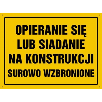 Opieranie się lub siadanie na konstrukcji surowo wzbronione  - tablica budowlana
