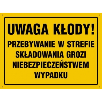 UWAGA Kłody ! Przebywanie w strefie składowania grozi niebezpieczeństwem wypadku - tablica budowlana