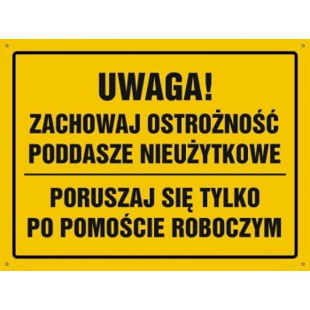 UWAGA ! Zachowaj ostrożność, poddasze nieużytkowe  - tablica budowlana