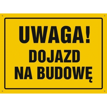 UWAGA ! Dojazd na budowę  - tablica budowlana