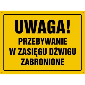 UWAGA ! Przebywanie w zasięgu dźwigu zabronione  - tablica budowlana